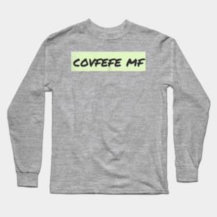 Covfefe mf Long Sleeve T-Shirt